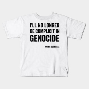 Aaron Bushnell - "I'll No Longer Be Complicit In Genocide" Black Style Kids T-Shirt